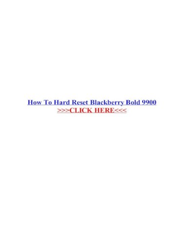 How To Hard Reset Blackberry Bold 9900 Bold 9900 User Manual Guide Pdf And Hard Reset Blackberry Bold 9900 Also Referred To How To Unlock Blackberry Bold 7 27 Am Blackberry Pdf Document